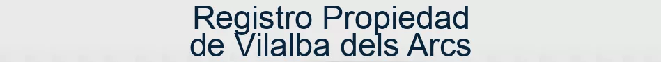 Registro Propiedad de Vilalba dels Arcs