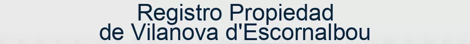 Registro Propiedad de Vilanova d'Escornalbou