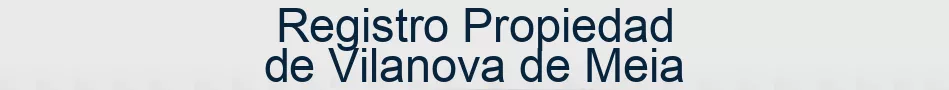 Registro Propiedad de Vilanova de Meia