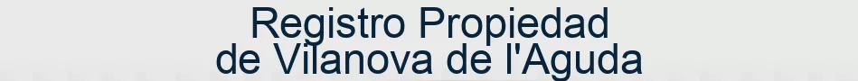 Registro Propiedad de Vilanova de l'Aguda