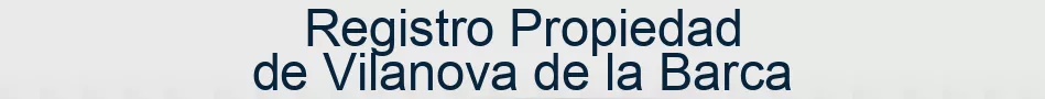 Registro Propiedad de Vilanova de la Barca