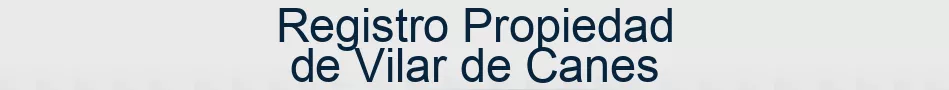 Registro Propiedad de Vilar de Canes