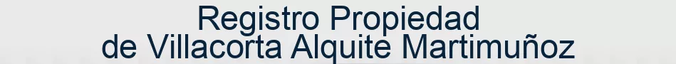 Registro Propiedad de Villacorta Alquite Martimuñoz