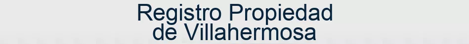 Registro Propiedad de Villahermosa
