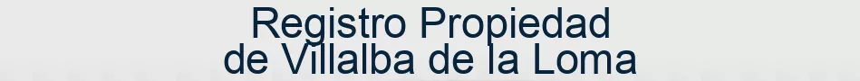 Registro Propiedad de Villalba de la Loma