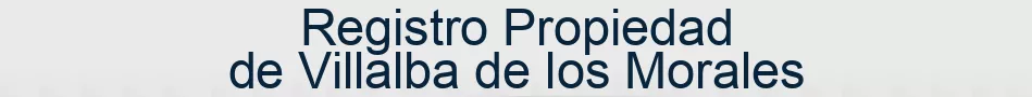 Registro Propiedad de Villalba de los Morales