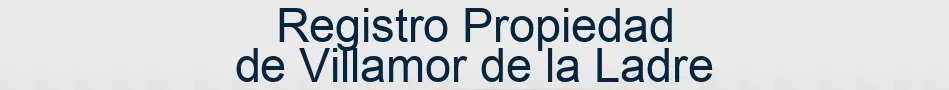 Registro Propiedad de Villamor de la Ladre