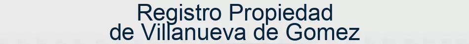Registro Propiedad de Villanueva de Gomez