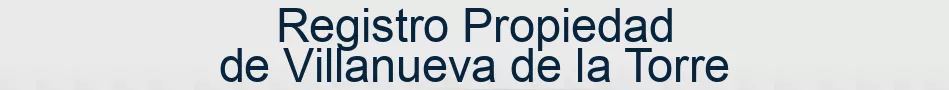 Registro Propiedad de Villanueva de la Torre