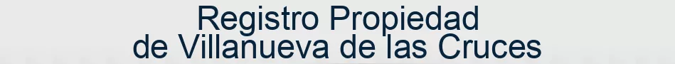 Registro Propiedad de Villanueva de las Cruces
