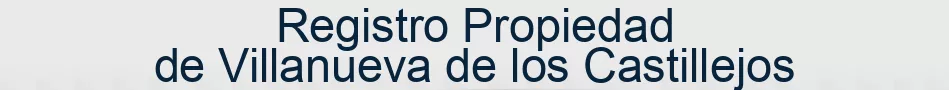 Registro Propiedad de Villanueva de los Castillejos