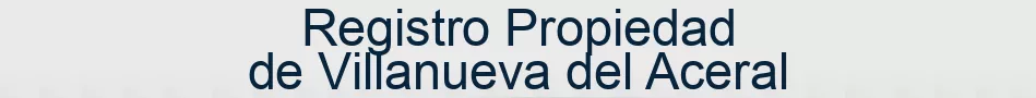 Registro Propiedad de Villanueva del Aceral