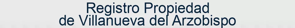 Registro Propiedad de Villanueva del Arzobispo