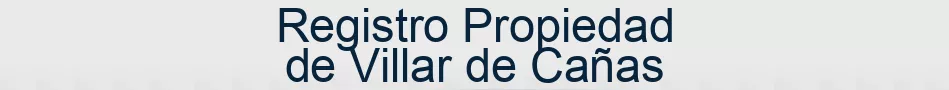 Registro Propiedad de Villar de Cañas
