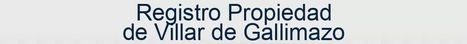 Registro Propiedad de Villar de Gallimazo