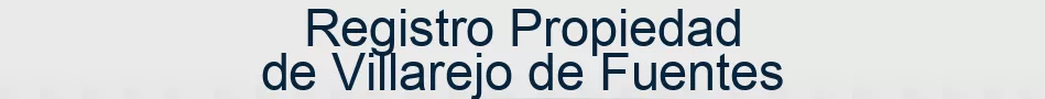 Registro Propiedad de Villarejo de Fuentes
