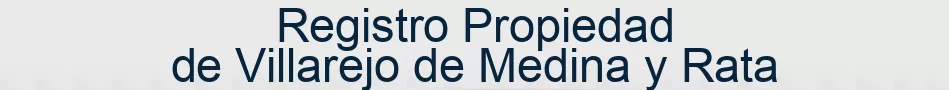 Registro Propiedad de Villarejo de Medina y Rata