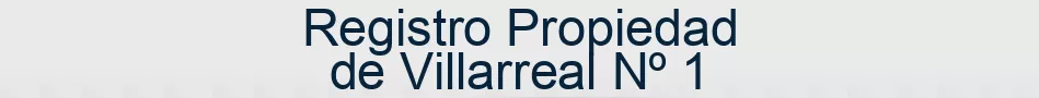Registro Propiedad de Villarreal Nº 1