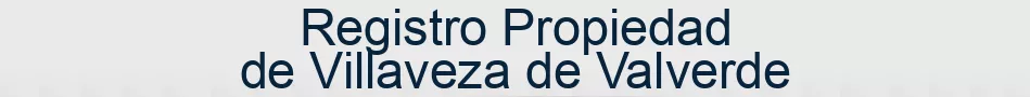 Registro Propiedad de Villaveza de Valverde