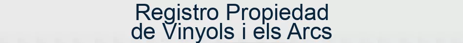 Registro Propiedad de Vinyols i els Arcs
