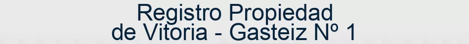 Registro Propiedad de Vitoria - Gasteiz Nº 1