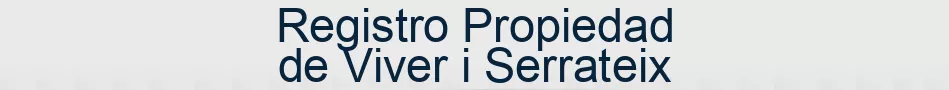 Registro Propiedad de Viver i Serrateix