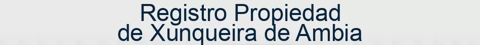 Registro Propiedad de Xunqueira de Ambia