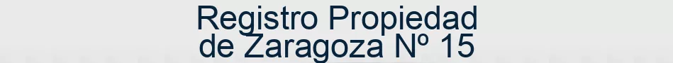 Registro Propiedad de Zaragoza Nº 15