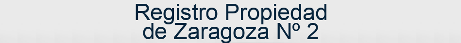 Registro Propiedad de Zaragoza Nº 2