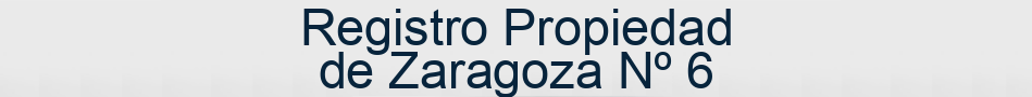 Registro Propiedad de Zaragoza Nº 6